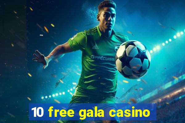 10 free gala casino