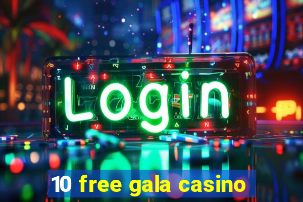 10 free gala casino