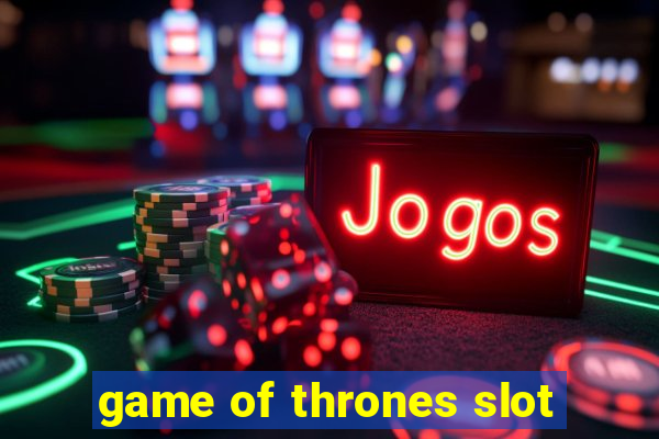 game of thrones slot