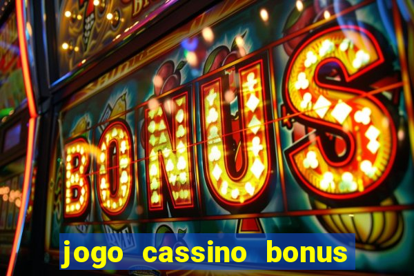 jogo cassino bonus de cadastro