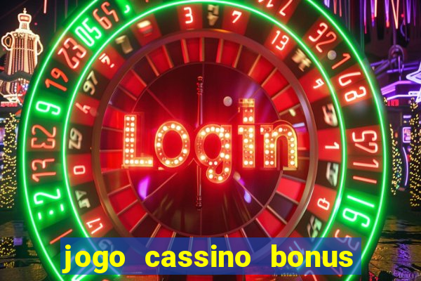 jogo cassino bonus de cadastro