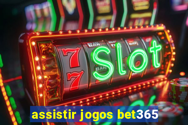 assistir jogos bet365