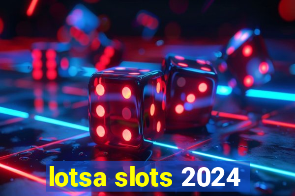 lotsa slots 2024