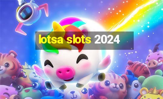 lotsa slots 2024