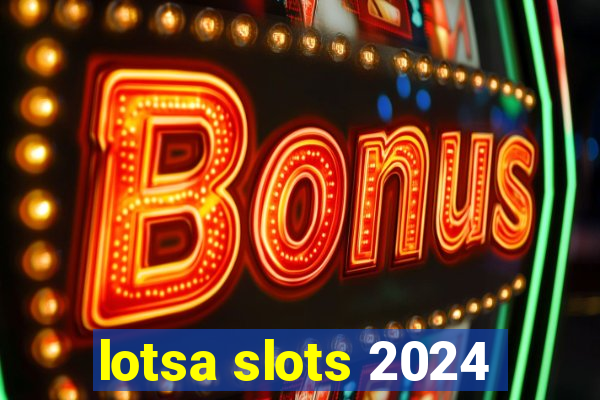 lotsa slots 2024