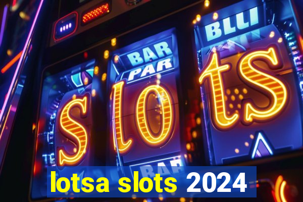 lotsa slots 2024