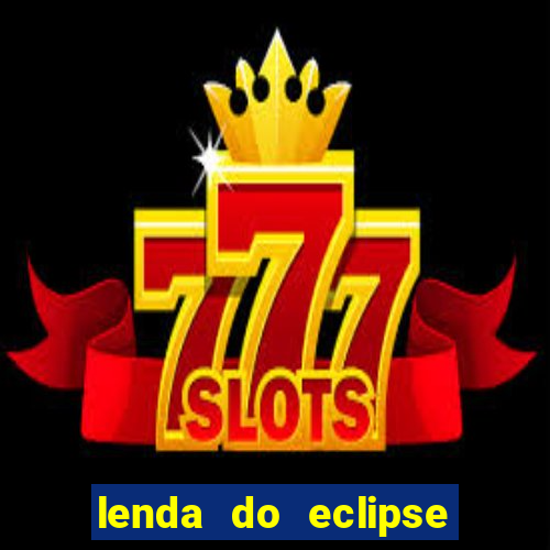 lenda do eclipse sol e lua