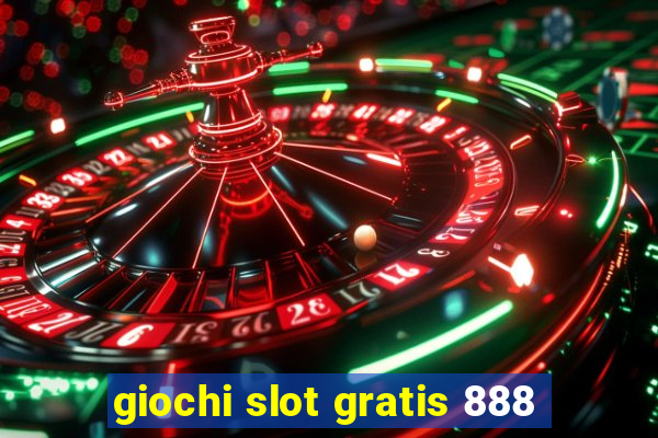 giochi slot gratis 888