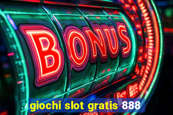 giochi slot gratis 888