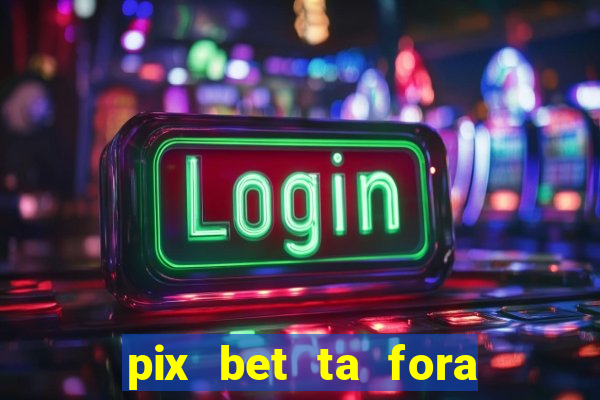 pix bet ta fora do ar