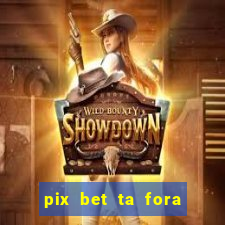 pix bet ta fora do ar