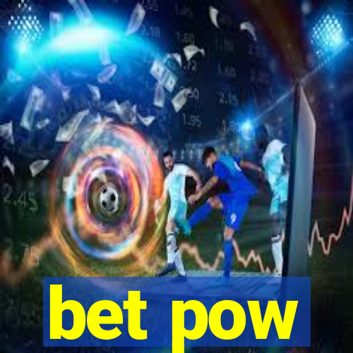 bet pow