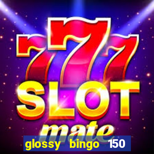 glossy bingo 150 free spins