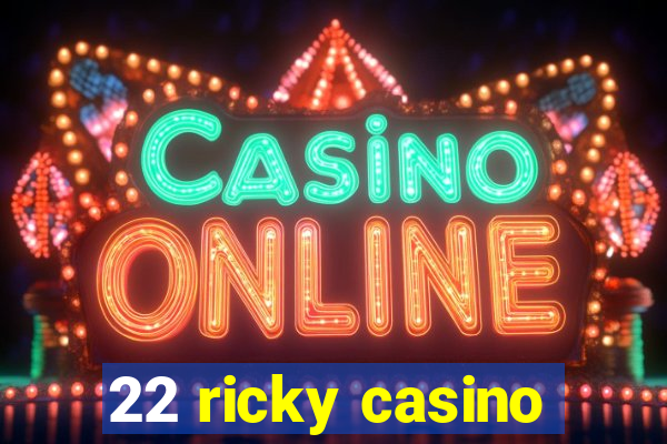 22 ricky casino