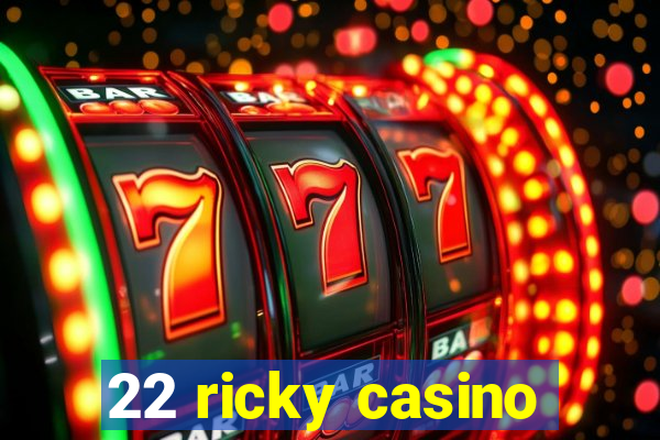 22 ricky casino