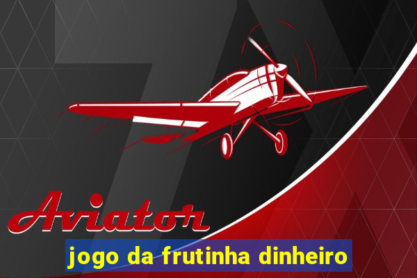 jogo da frutinha dinheiro