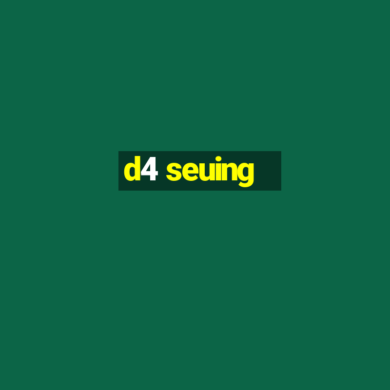 d4 seuing