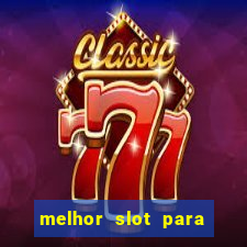 melhor slot para ganhar dinheiro