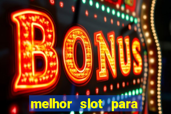 melhor slot para ganhar dinheiro