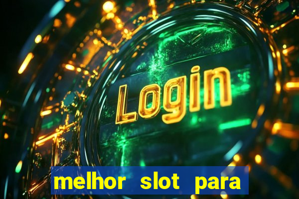 melhor slot para ganhar dinheiro