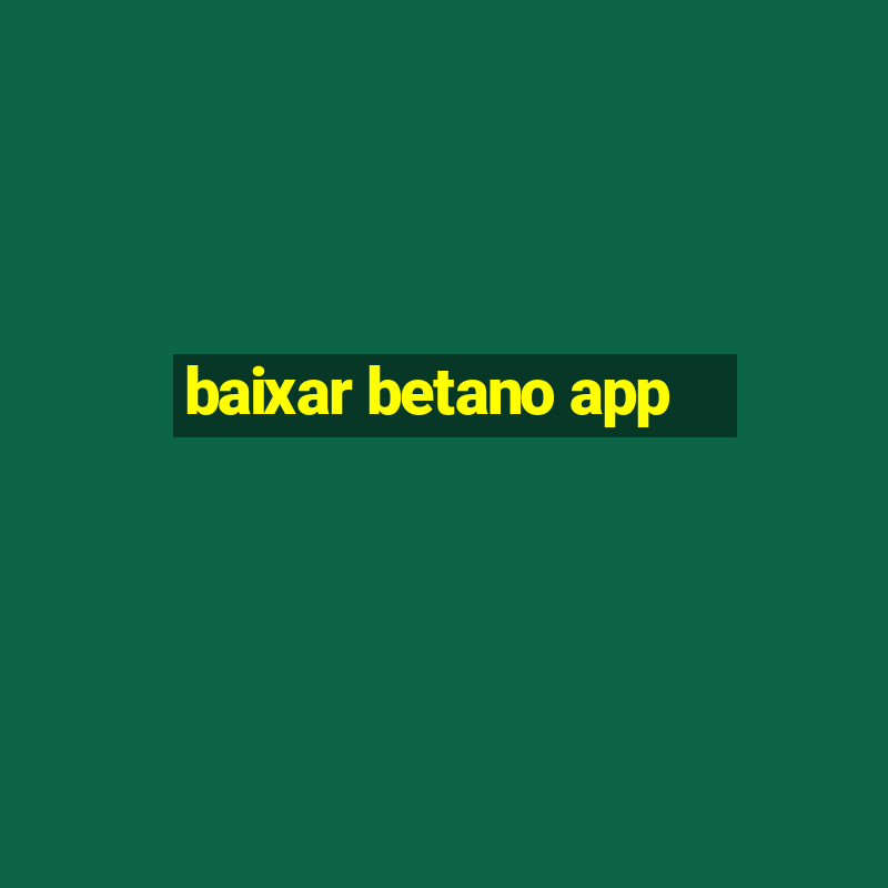 baixar betano app