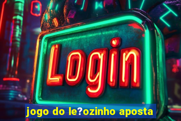 jogo do le?ozinho aposta