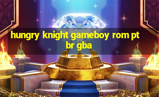 hungry knight gameboy rom pt br gba