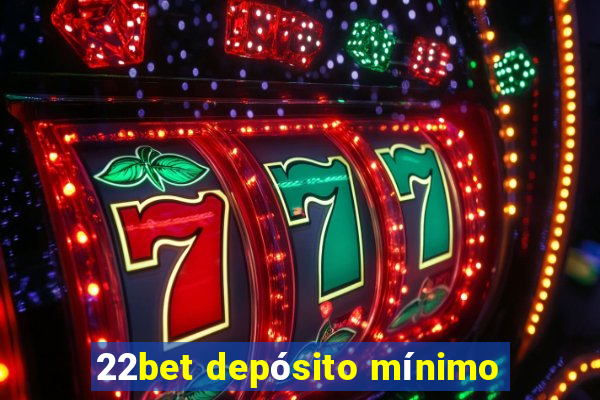 22bet depósito mínimo