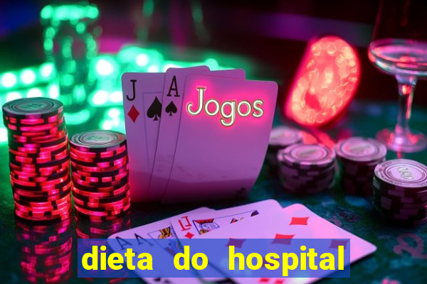 dieta do hospital do cora??o