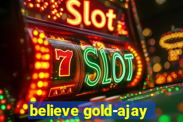 believe gold-ajay