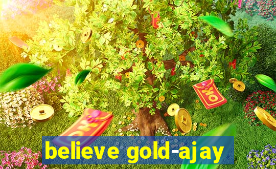 believe gold-ajay