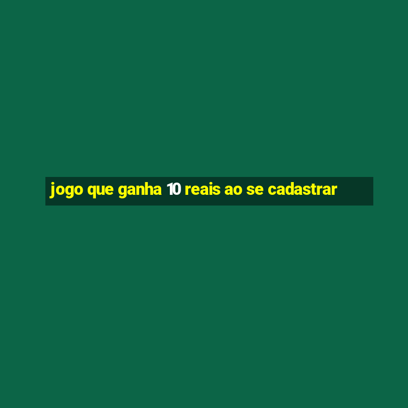 jogo que ganha 10 reais ao se cadastrar