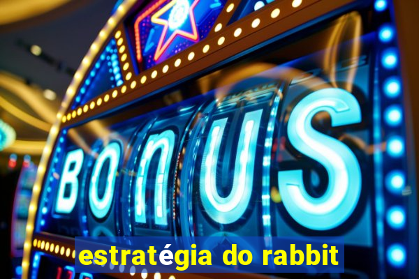 estratégia do rabbit