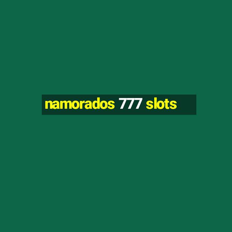 namorados 777 slots