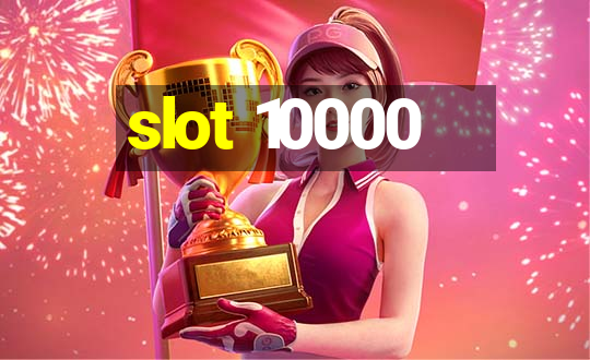 slot 10000