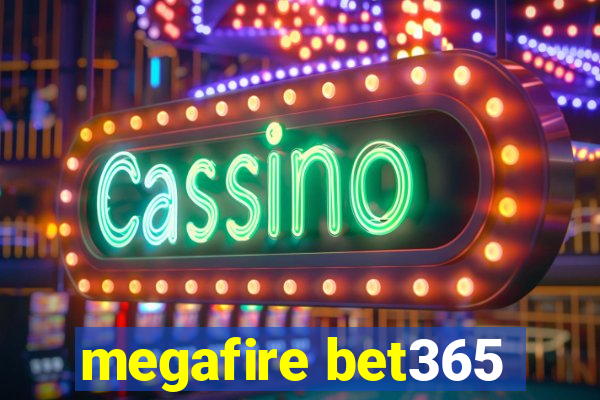 megafire bet365