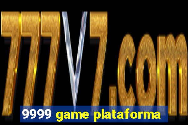 9999 game plataforma