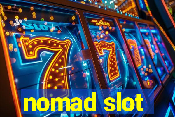 nomad slot