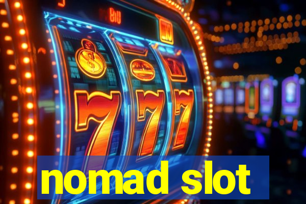 nomad slot