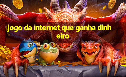 jogo da internet que ganha dinheiro