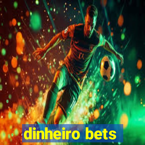 dinheiro bets