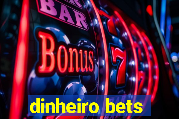 dinheiro bets