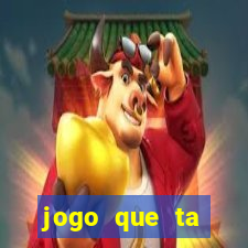 jogo que ta pagando hoje