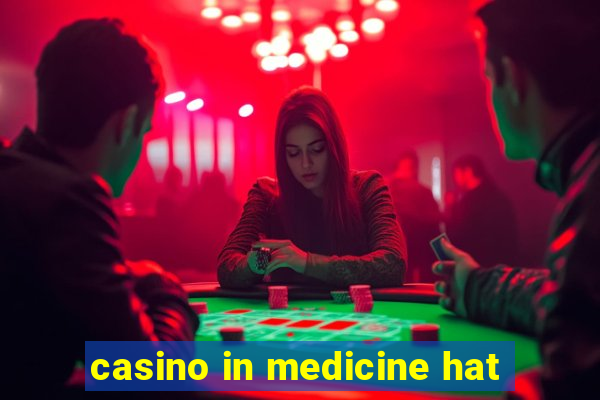 casino in medicine hat