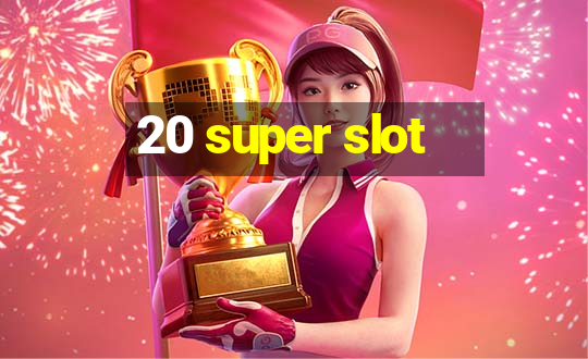 20 super slot