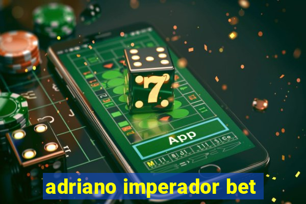 adriano imperador bet