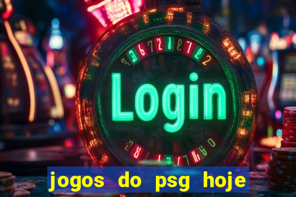 jogos do psg hoje ao vivo