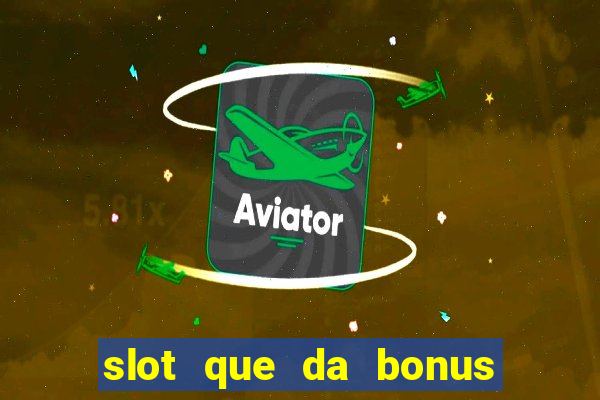 slot que da bonus de cadastro