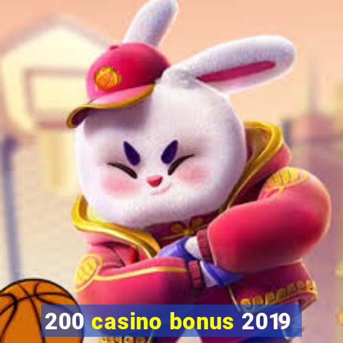 200 casino bonus 2019