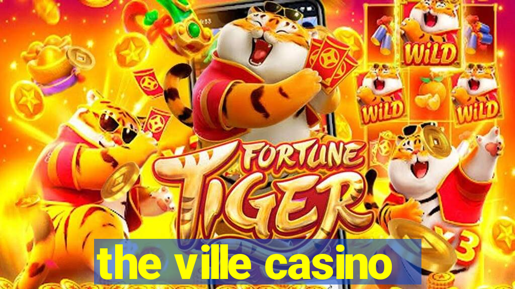 the ville casino